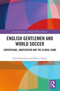 The cover of "English Gentlemen and World Soccer: Corinthians, Amateurism and the Global Game."
