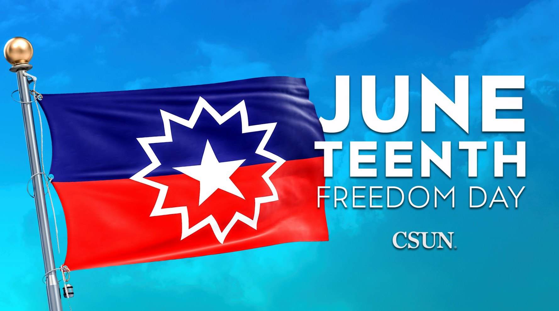 Juneteenth Flag with text: Juneteenth Freedom Day, and the CSUN logo