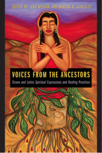 Front cover of "Voices from the Ancestors: Xicanx and Latinx Spiritual Expressions and Healing Practices"; co-edited by Lara Media and Martha R. Gonzales Photo Courtesy of The University Arizona Press