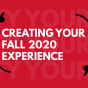 Flyer for Creating Your Fall 2020 Experience.